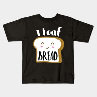 I Loaf Bread Kids T-Shirt